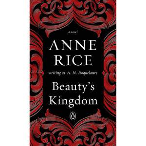 Beauty''s Kingdom by Anne Rice