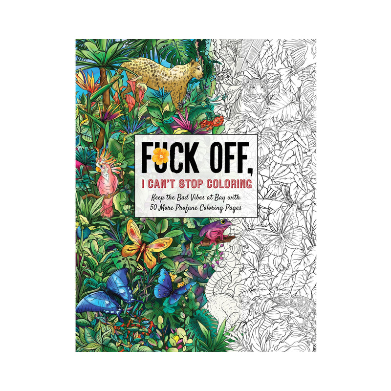Fuck Off, I Can''t Stop Coloring Book